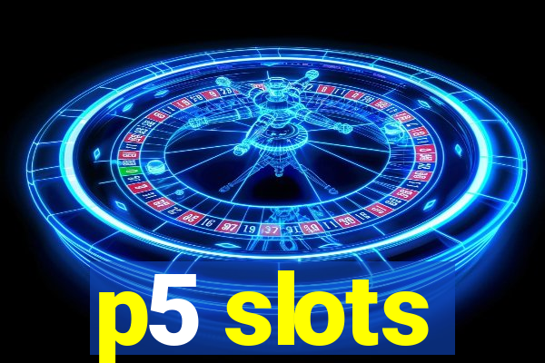 p5 slots